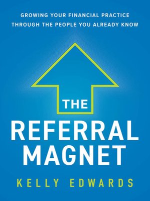 cover image of The Referral Magnet: Growing Your Financial Practice Through the People You Already Know